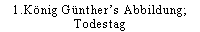 1.König Günther’s Abbildung; Todestag.