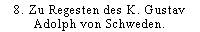 8. Zu Regesten des K. Gustav Adolph von Schweden.