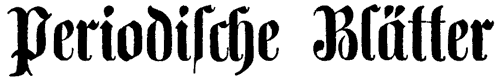 Titelschriftzug Periodische Bl&auml;tter